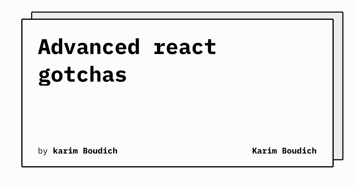 Advanced react gotchas | Karim Boudich