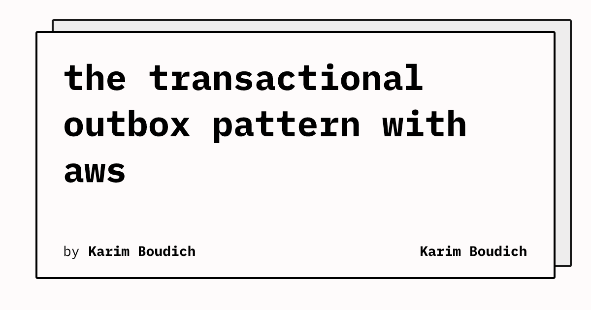 Transaction Outbox Pattern the transactional outbox pattern with aws | Karim Boudich